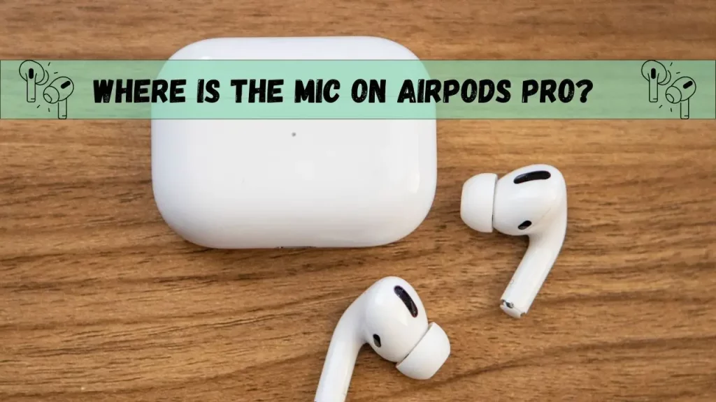 Where Is the Microphone on AirPods Pro