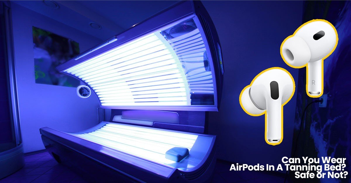 can you wear airpods in a tanning bed 1713359184